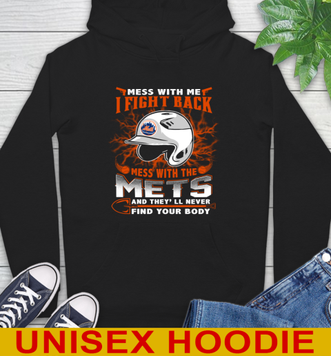 MLB Baseball New York Mets Mess With Me I Fight Back Mess With My Team And They'll Never Find Your Body Shirt Hoodie