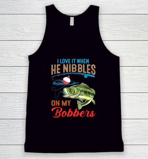 I Love It When He Nibbles On My Bobbers Funny Bass Fishing Tank Top