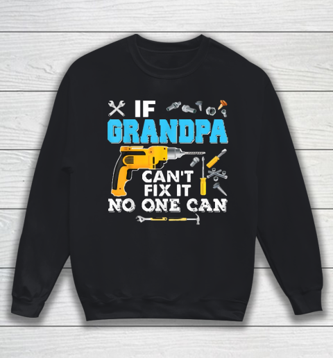 If Grandpa Cant Fix It No One Can Father Day Sweatshirt