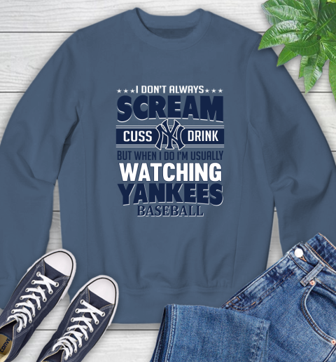 New York Yankees MLB I Scream Cuss Drink When I'm Watching My Team Sweatshirt 8