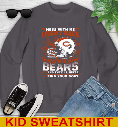 NFL Football Chicago Bears Mess With Me I Fight Back Mess With My Team And They'll Never Find Your Body Shirt Youth Sweatshirt 5