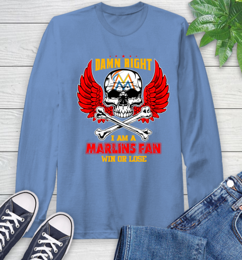 MLB Damn Right I Am A Miami Marlins Win Or Lose Skull Baseball Sports Long Sleeve T-Shirt 12