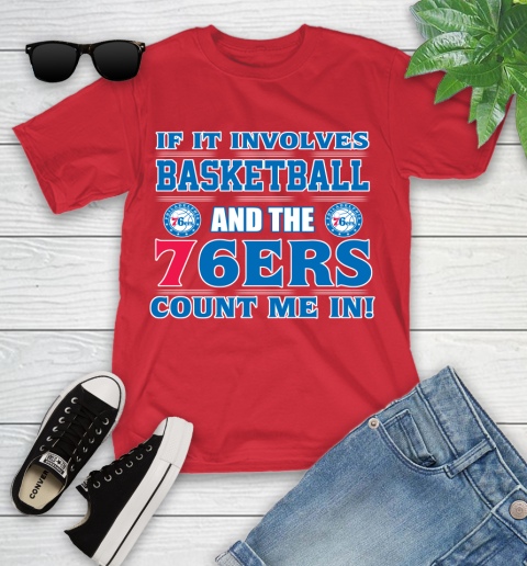 NBA If It Involves Basketball And Philadelphia 76ers Count Me In Sports Youth T-Shirt 10