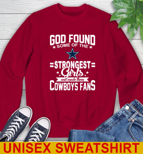 Dallas Cowboys NFL Football God Found Some Of The Strongest Girls Adoring Fans Sweatshirt Tee For Sports
