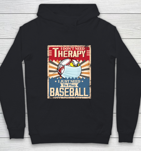 I Dont Need Therapy I Just Need To Play I Dont Need Therapy I Just Need To Play BASEBALL Youth Hoodie