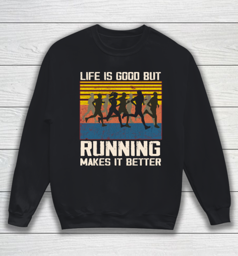 Life is good but running makes it better Sweatshirt