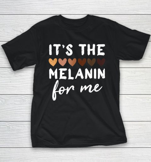 It's The Melanin For Me Melanated Black History Month Youth T-Shirt