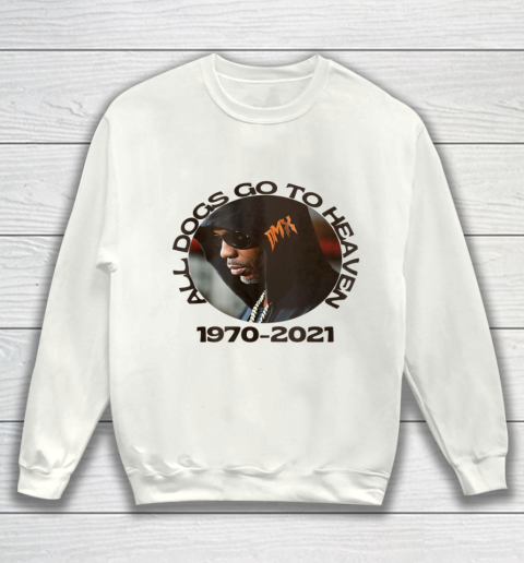 RIP DMX 1970 2021 All Dogs Go To Heaven Sweatshirt