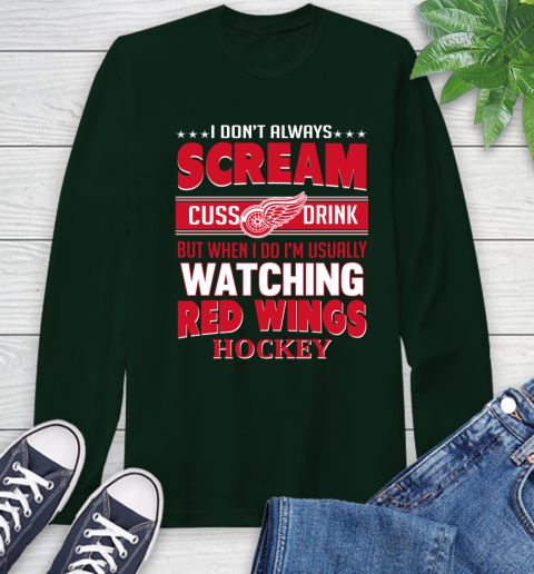 Detroit Red Wings NHL Hockey I Scream Cuss Drink When I'm Watching My Team Long Sleeve T-Shirt 7