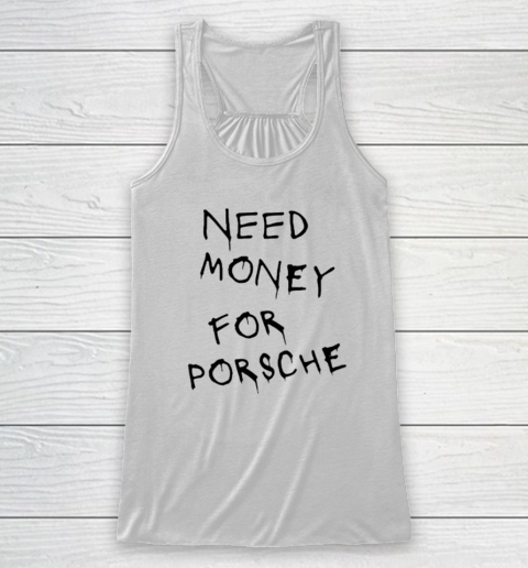 Need Money For Porsche Racerback Tank