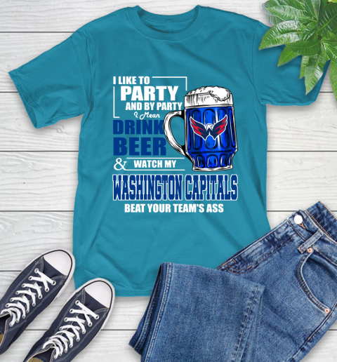 NHL I Like To Party And By Party I Mean Drink Beer And Watch My Washington Capitals Beat Your Team's Ass Hockey T-Shirt 9