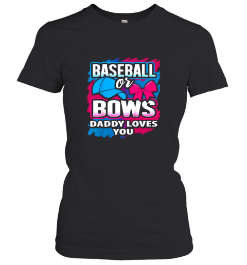 Baseball Or Bows Daddy Loves You Gender Reveal Pink Or Blue Women's T-Shirt