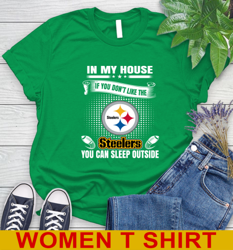 Pittsburgh Steelers NFL Football In My House If You Don't Like The  Steelers You Can Sleep Outside Shirt Women's T-Shirt 7