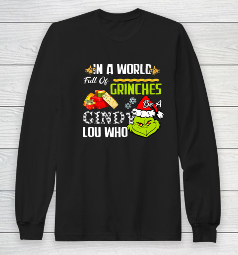 In A World Full Of Grinches Be A Cindy Lou Who Christmas Long Sleeve T-Shirt