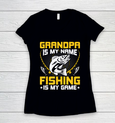 GrandFather gift shirt Grandpa Is My Name Fishing Is My Game Funny Fly Fishing Gift T Shirt Women's V-Neck T-Shirt