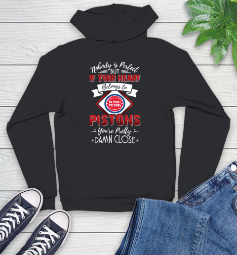 NBA Basketball Detroit Pistons Nobody Is Perfect But If Your Heart Belongs To Pistons You're Pretty Damn Close Shirt Youth Hoodie