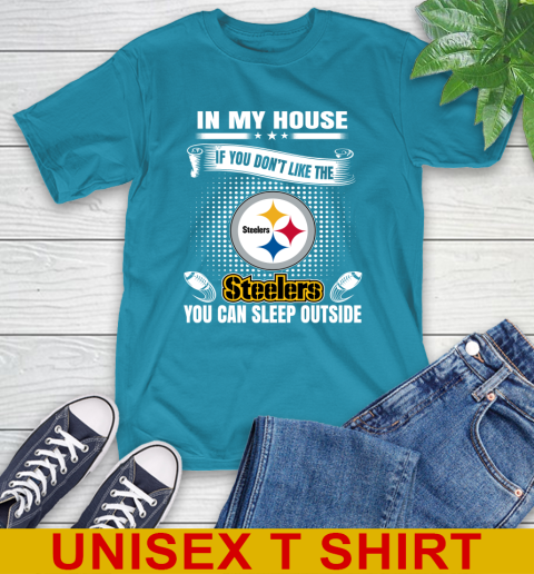 Pittsburgh Steelers NFL Football In My House If You Don't Like The  Steelers You Can Sleep Outside Shirt T-Shirt 9