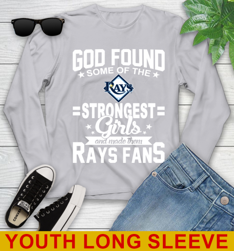 Tampa Bay Rays MLB Baseball God Found Some Of The Strongest Girls Adoring Fans Youth Long Sleeve 5
