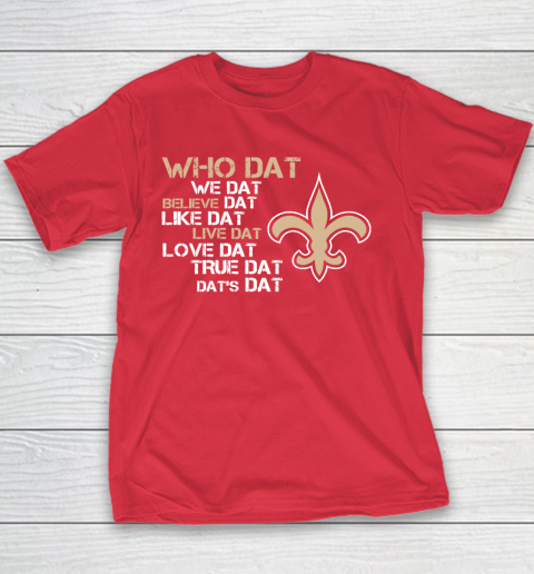 Belive Dat New Orleans Saints Who Dat We Dat Believe Dat Like Dat Youth T-Shirt 7