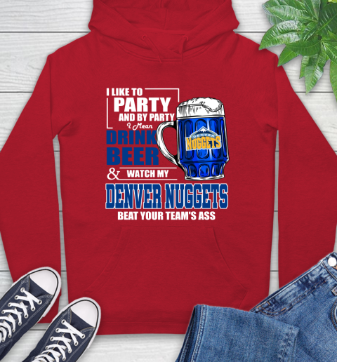 NBA Drink Beer and Watch My Denver Nuggets Beat Your Team's Ass Basketball Hoodie 10