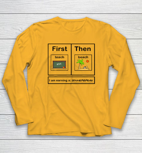First Teach Then Beach I Am Earning A Summer Break Long Sleeve T-Shirt 2