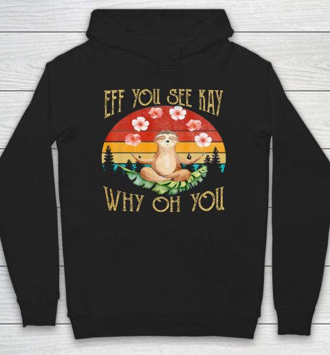 Eff You See Kay Shirt Why Oh You Sloth Hoodie