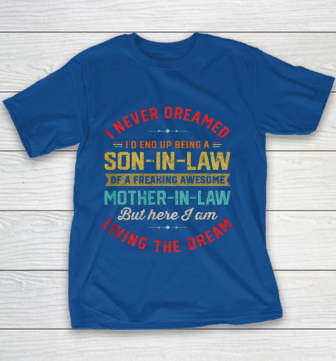 Son In Law Shirt  I Never Dreamed I d End Up Being A Son In Law Mother in Law Youth T-Shirt 6