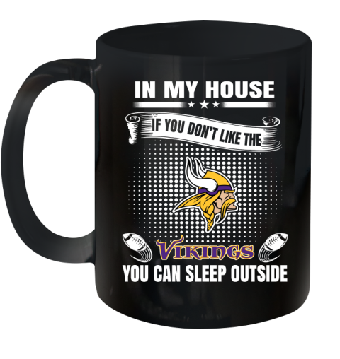 Minnesota Vikings NFL Football In My House If You Don't Like The  Vikings You Can Sleep Outside Shirt Ceramic Mug 11oz