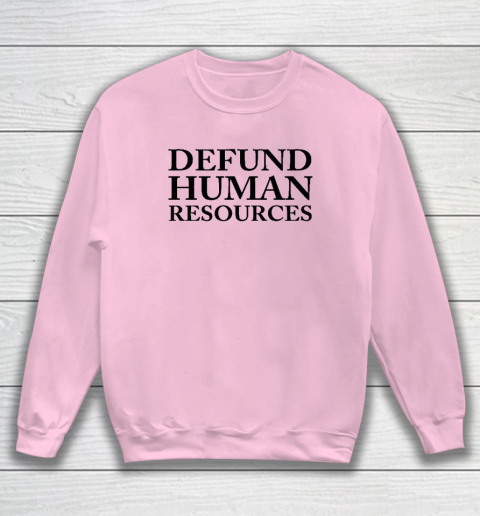 Defund Human Resources Sweatshirt 5