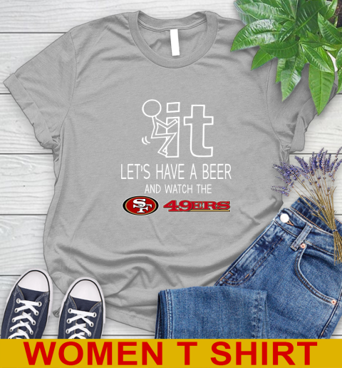 San Francisco 49ers Football NFL Let's Have A Beer And Watch Your Team Sports Women's T-Shirt 5