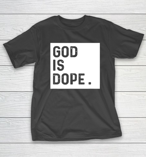 God is Dope Tshirt Funny Christian Faith Believer T-Shirt