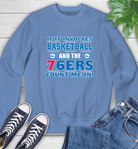 NBA If It Involves Basketball And Philadelphia 76ers Count Me In Sports Sweatshirt 11