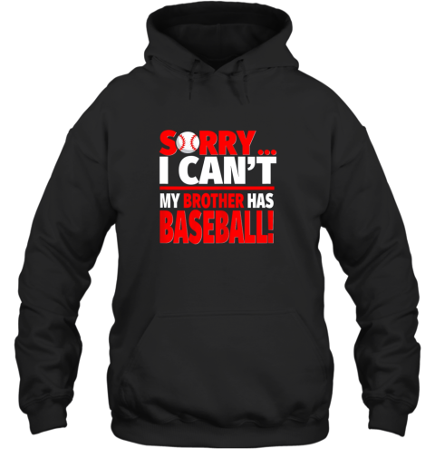 Sorry, I Can_t My Brother Has Baseball  Funny Baseball Hoodie