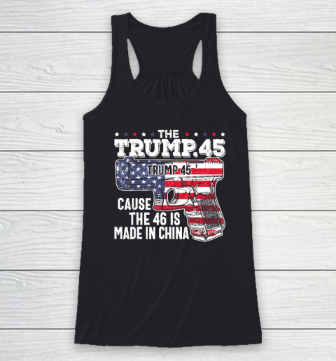 45 American Flag, The Trump 45 Cause The 46 Is Made In China Racerback Tank