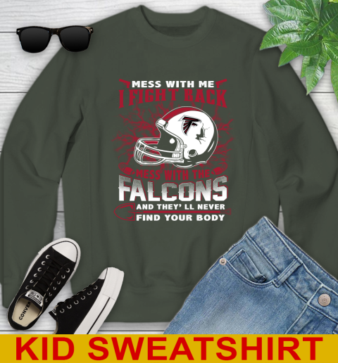NFL Football Atlanta Falcons Mess With Me I Fight Back Mess With My Team And They'll Never Find Your Body Shirt Youth Sweatshirt 8