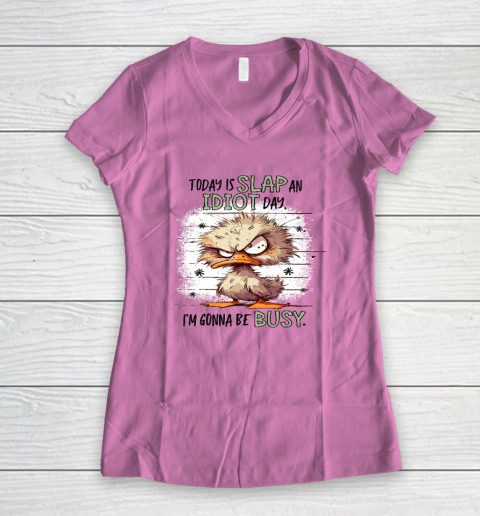 Today Is Slap An Idiot Day I'm Gonna Be Busy Women's V-Neck T-Shirt 6