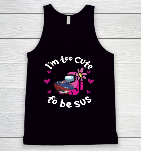 Houston Texans NFL Football Among Us I Am Too Cute To Be Sus Tank Top