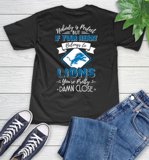 NFL Football Detroit Lions Nobody Is Perfect But If Your Heart Belongs To Lions You're Pretty Damn Close Shirt V-Neck T-Shirt