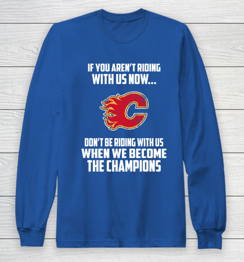 NHL Calgary Flames Hockey We Become The Champions Long Sleeve T-Shirt 6