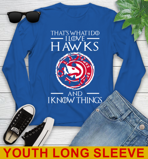 Atlanta Hawks NBA Basketball That's What I Do I Love My Team And I Know Things Game Of Thrones 126