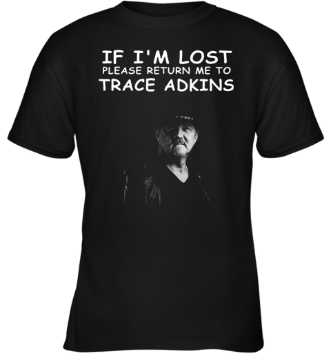 If I'M Lost Please Return Me To Trace Adkins Youth T-Shirt