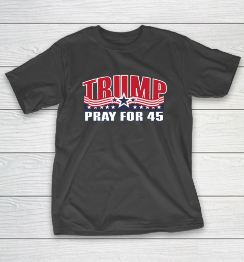 Pray for 45 Shirt Trump 2020 Support Re Elect Republican T-Shirt