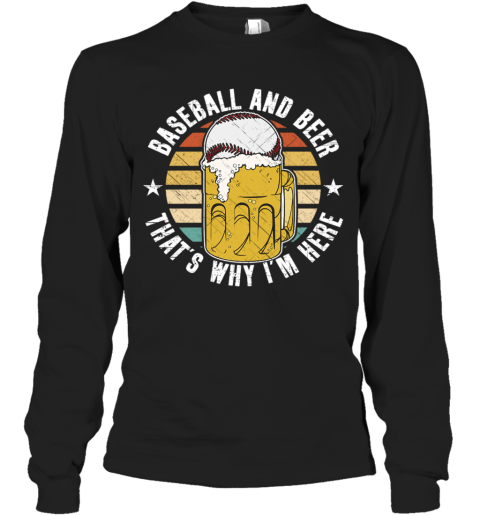 Baseball And Beer That's Why I'm Here Long Sleeve T-Shirt