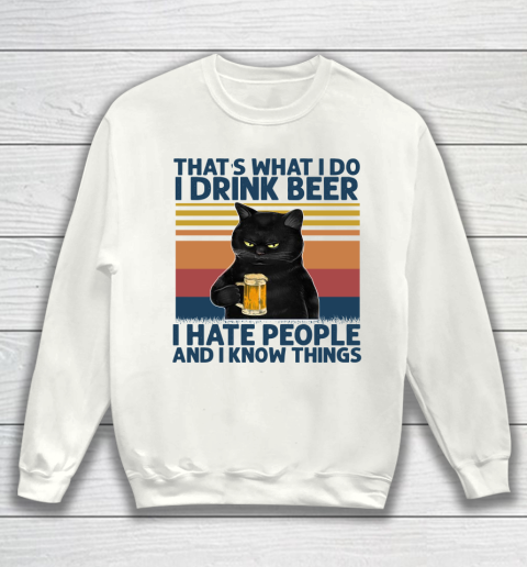 Beer Lover Funny Shirt That's What I Do I Drink Beer I Hate People And I Know Things Vintage Retro Cat Sweatshirt