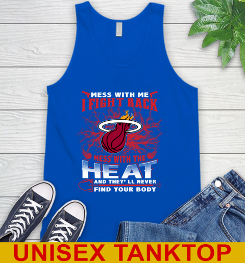 NBA Basketball Miami Heat Mess With Me I Fight Back Mess With My Team And They'll Never Find Your Body Shirt Tank Top 4