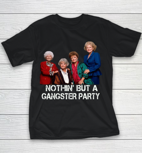 Golden Girls Shirt Bff Tee Best Friends  Nothin' But A Gangter Party Youth T-Shirt