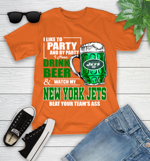 NFL I Like To Party And By Party I Mean Drink Beer and Watch My New York Jets Beat Your Team's Ass Football Youth T-Shirt 9