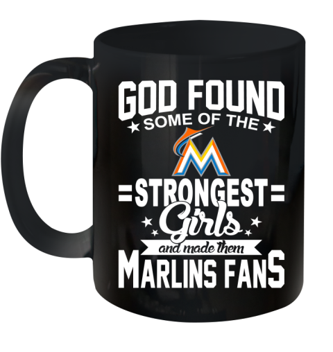 Miami Marlins MLB Baseball God Found Some Of The Strongest Girls Adoring Fans Ceramic Mug 11oz