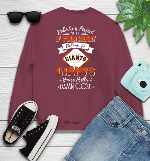MLB Baseball San Francisco Giants Nobody Is Perfect But If Your Heart Belongs To Giants You're Pretty Damn Close Shirt Sweatshirt 5