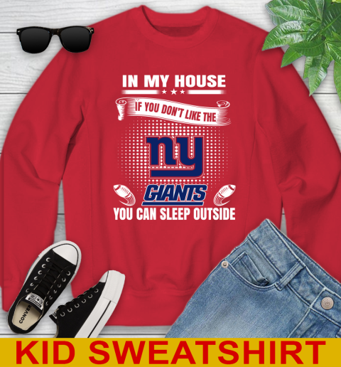 New York Giants NFL Football In My House If You Don't Like The  Giants You Can Sleep Outside Shirt Youth Sweatshirt 7